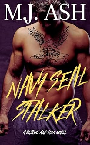 Navy Seal Stalker : A Dark Obsessive Military Stalker Romance (Rescue And Ruin Book 5)