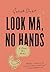 Look Ma, No Hands: A Chronic Pain Memoir