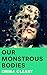 Our Monstrous Bodies by Emma Cleary