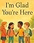 I'm Glad You're Here by Joyce Allan