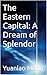 The Eastern Capital: A Dream of Splendor