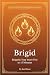 Brigid: Reignite Your Inner...