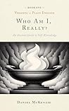 Who Am I, Really?: An Ancient Guide to Self-knowledge (Vedanta in Plain English Book 1)