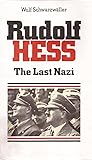 Rudolf Hess: The Last Nazi