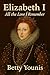 Elizabeth I: All the Love I Remember (Tudor Queens)