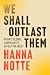 We Shall Outlast Them by Hanna Notte