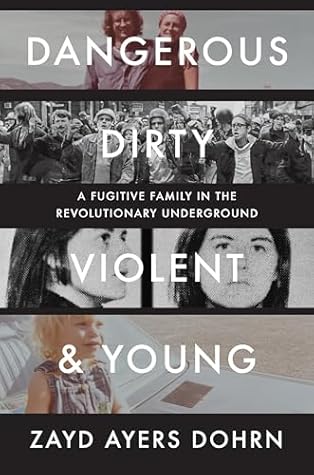 Dangerous, Dirty, Violent, and Young: A Fugitive Family in the Revolutionary Underground
