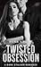 Twisted Obsession: A Dark S...