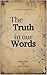 The Truth in Our Words