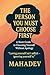 The Person You Must Choose ...