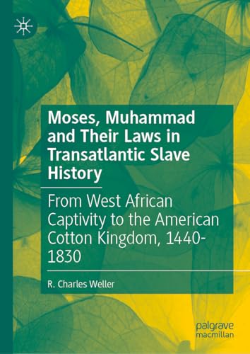 Moses, Muhammad and Their Laws in Transatlantic Slave History: From West African Captivity to the American Cotton Kingdom, 1440-1830 (Hardcover)