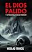 El Dios Pálido: Y otros relatos de terror