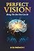 Perfect Vision: Being The Best You Can Be (Perfect Vision Method)
