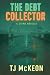 The Debt Collector by TJ McKeon The Debt Collector by TJ McKeon