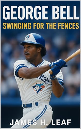 George Bell: Swinging for the Fences (Toronto Blue Jays - Top Blue Jays Players of All Time)