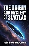 The Origin and Mystery of 3I/ATLAS by Jagdish Krishanlal Arora