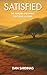 Satisfied: The Hunger and Thirst That Lead Us Home