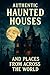 Authentic Haunted Houses An...