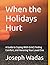When the Holidays Hurt: A G...