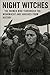 NIGHT WITCHES: The Women Who Terrorized the Wehrmacht and Vanished from History: How Stalin's Most Decorated Female Pilots Were Erased After Saving the Motherland