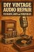 DIY Vintage Audio Repair by Morgan Reid