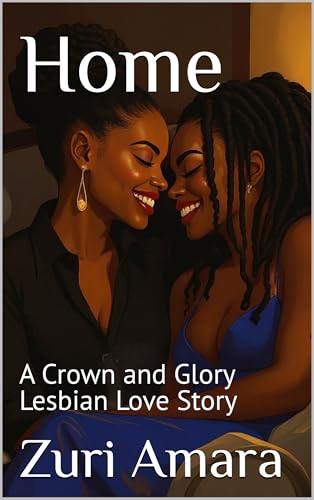 Home: A Crown and Glory Lesbian Love Story (Crown and Glory: Lesbian Love Stories of the Black Women of Crown and Glory Natural Hair Salon)