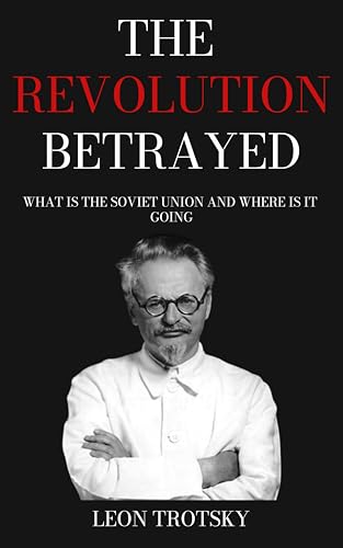 The Revolution Betrayed: What Is The Soviet Union and Where Is It Going?