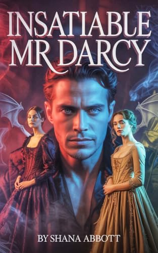 Insatiable Mr Darcy: a pride and prejudice variations (pride and prejudice variations and sequels new releases Book 6)