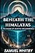 BENEATH THE HIMALAYAS: THE ...