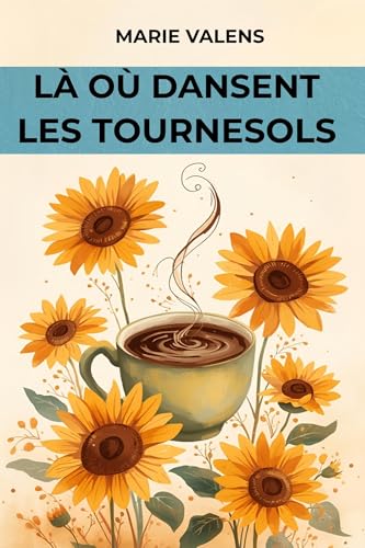 Là où dansent les tournesols (French Edition)