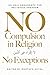 No Compulsion in Religion ― No Exceptions: Islamic Arguments for Religious Freedom