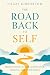 The Road Back to Self: Meditations on Self-Acceptance, Healing, and Compassion