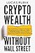 Crypto Wealth Without Wall Street by Lucas Rubix