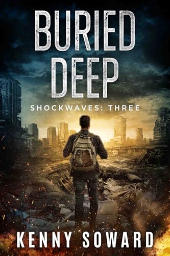 Buried Deep: Shockwaves Book 3: (A Post Apocalyptic Survival Thriller)