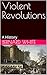 Violent Revolutions: A History