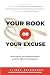 Your Book or Your Excuse by Alinka Rutkowska Your Book or Your Excuse by Alinka Rutkowska