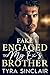 Fake Engaged to My Ex’s Brother by Tyra Sinclair