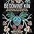 Becoming Kin: An Indigenous Call to Unforgetting the Past and Reimagining Our Future