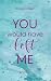 You would have left me: Unabhängig lesbares Sequel zur West-Canada-Love-Reihe (German Edition)
