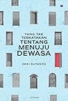 Yang Tak Terkatakan tentang Menuju Dewasa by Okki Sutanto
