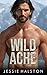 Wild Ache: A Spicy Mountain Man Romance (Big Mountain Men Book 2)
