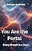 You Are the Portal: Every B...