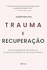 Trauma E Recupera��o: As Consequ�ncias Da Viol�ncia: Do Abuso Dom�stico Ao Terrorismo Pol�tico (Portuguese Edition)