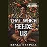 That Which Feeds Us