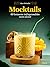 Mocktails: 60 boissons indispensables sans alcool