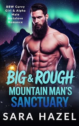 Big & Rough Mountain Man's Sanctuary: BBW Curvy Girl & Alpha Male Instalove Romance (Big & Rough Mountain Men)