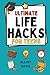 Ultimate Life Hacks for Teens: 100+ Clever Tips and Tricks to Make Life Easier, Smarter, and Way More Fun! Save Time, Stay Organized, Boost Confidence, Succeed in School and Life