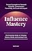 Influence Mastery: The Esse...