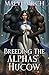Breeding the Alphas' Hucow by Maeve Milch