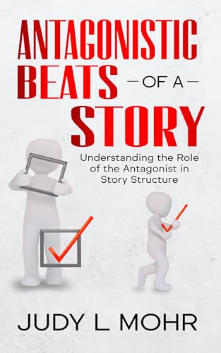 Antagonistic Beats of a Story: Understanding the Role of the Antagonist in Story Structure (Kindle Edition)